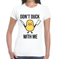 Don't Duck With Me Rude Ladies T-Shirt