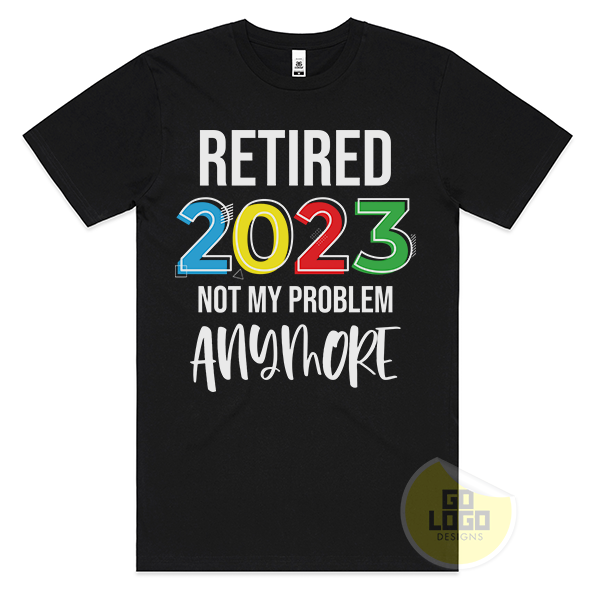 Retired 2023 - Not My Problem Anymore T-Shirt