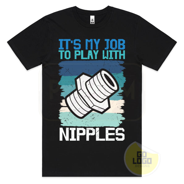 It's My Job to Play with Nipples Funny Plumber T-Shirt